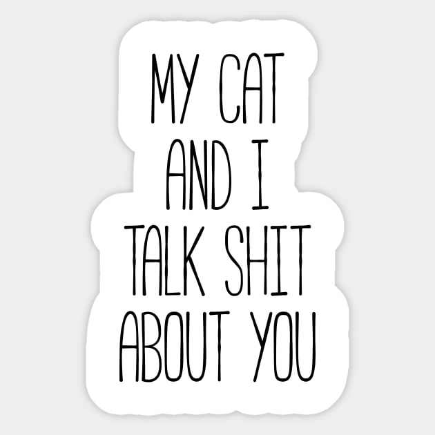 MY CAT AND I TALK SHIT ABOUT YOU Funny Pet Sticker by RedYolk